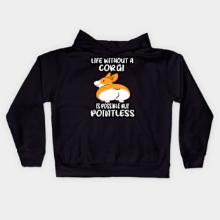 Life Without A Corgi Is Possible But Pointless (25) Kids Hoodie